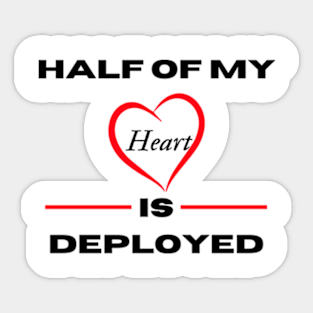 Half Of My Heart Is Deployed Sticker